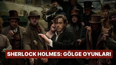 Sherlock Holmes Gölge Oyunları Filminin Konusu Nedir Oyuncuları Kim