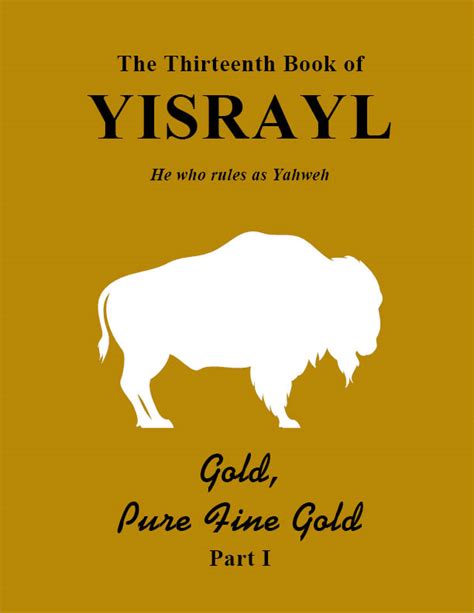 The Book of Yisrayl – Volume 13 Part I – Gold Pure Fine Gold - The ...