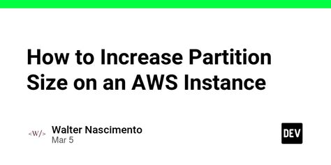 How To Increase Partition Size On An Aws Instance Dev Community