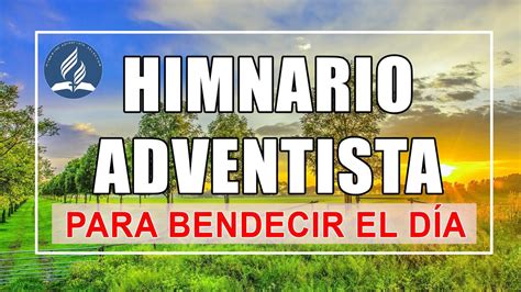 Himnos Adventista De La Ma Ana Para Bendecir El D A Mejores Himnario