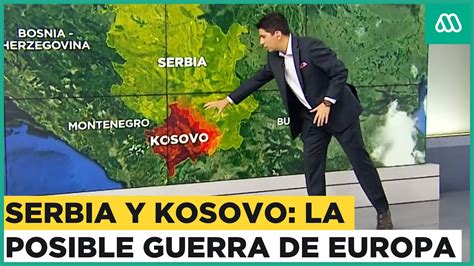 Las Razones De La Posible Guerra Entre Serbia Y Kosovo En Europa YouTube