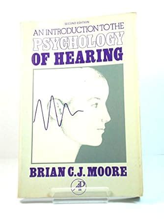 An Introduction To The Psychology Of Hearing Moore Brian C J