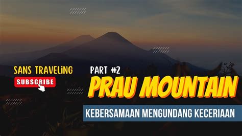 GUNUNG PRAU VIA PATAK BANTENG Open Trip Sans Traveling Gunung Yang