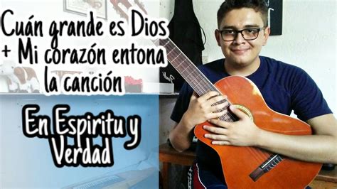 Tutorial CUÁN GRANDE ES DIOS MI CORAZÓN ENTONA LA CANCIÓN En