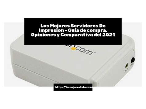 Los Mejores Servidores De Impresion Gu A De Compra Opiniones Y