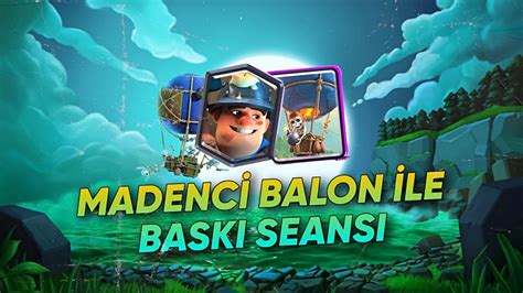 MADENCİ BALON KOLAY MAÇLAR CLASH ROYALE YouTube