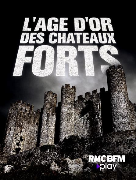 L Ge D Or Des Ch Teaux Forts En Streaming Gratuit Sur Rmc Bfm Play