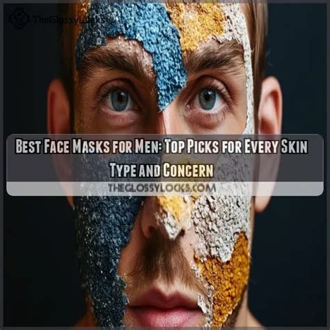 Best Face Masks For Men Top 8 Picks For Smooth And Clear Skin 2024