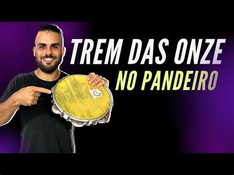 Trem Das Onze No Pandeiro Completo Como Tocar Samba No Pandeiro