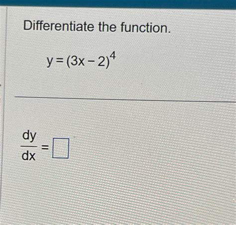 Solved Differentiate The Function Y 3x 2 4dydx