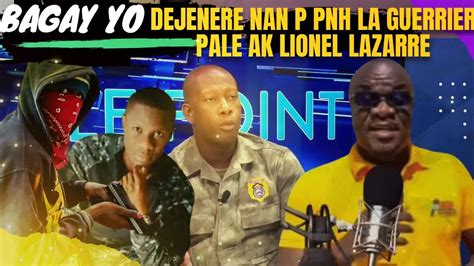 Bagay Yo Dejenere Anndan Pnh La Guerrier Henry Pale Ak Lionel Lazarre