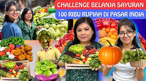 Challenge Belanja Sayuran 100 Ribu Rupiah Di Pasar IndiaOrang