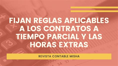 Fijan Reglas Aplicables A Los Contratos A Tiempo Parcial Y Las Horas Extras