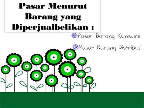 Pasar Menurut Jenis Barang Yang Diperjualbelikan Ppt