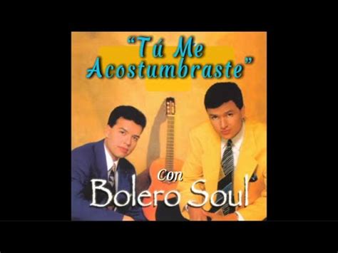 TÚ ME ACOSTUMBRASTE con BOLERO SOUL bolero lospanchos trios