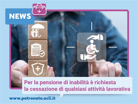 Per La Pensione Di Inabilità è Richiesta La Cessazione Di Qualsiasi