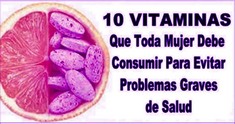 Diez Vitaminas Que Toda Mujer Debe Consumir Para Evitar Cualquier