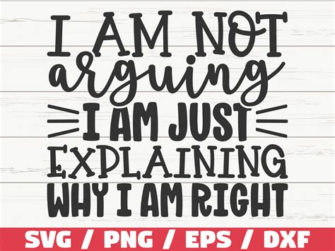 I Am Not Arguing I Am Just Explaining Why I Am Right SVG, Cu | Inspire