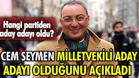 Cem Seymen milletvekili aday adayı olduğunu açıkladı