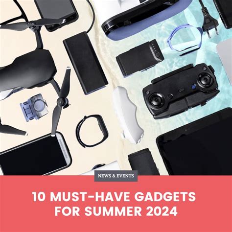 10 Must Have Gadgets For Summer 2024 Lauderhill Mall