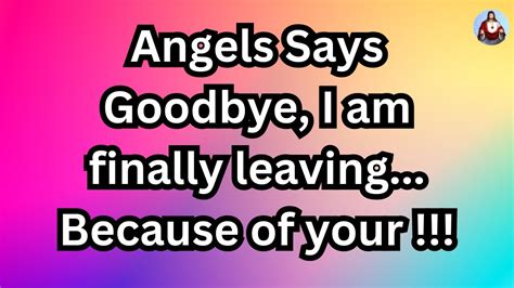 Angels Says Goodbye I Am Finally Leaving God S Message For You