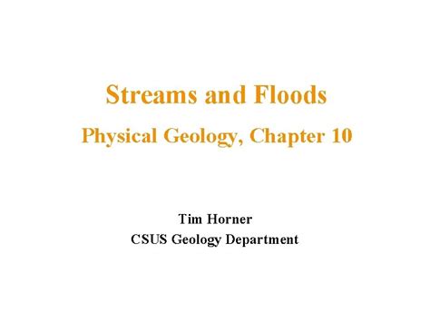 Streams And Floods Physical Geology Chapter 10 Tim