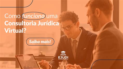 O Que É Consultoria Jurídica - O que é a Consultoria Jurídica Virtual? Conheça a EJUDI