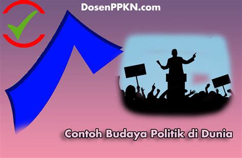 Contoh Budaya Politik Di Dunia Dosenppkn