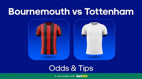 Bournemouth Vs Tottenham Odds Predictions And Betting Tips