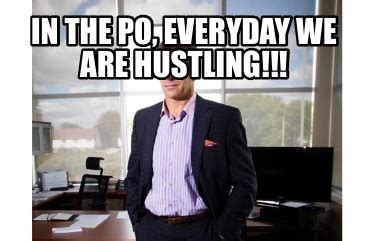 Meme Creator - Funny In the PO, everyday we are hustling!!! Meme Generator at MemeCreator.org!