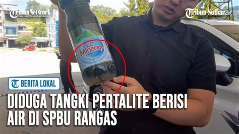 Diduga Tangki Pertalite Berisi Air Di SPBU Rangas YouTube