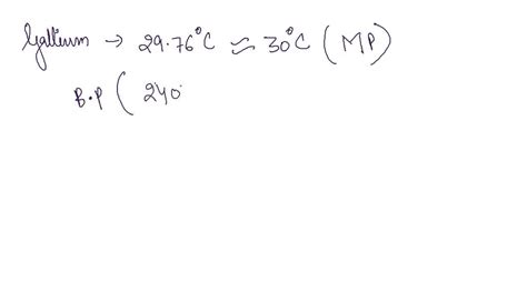 SOLVED: Gallium has a melting point of 30 °C and a boiling point of ...