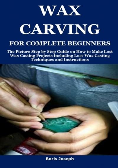 PDF WAX CARVING FOR COMPLETE BEGINNERS The Picture Step By Step Guide