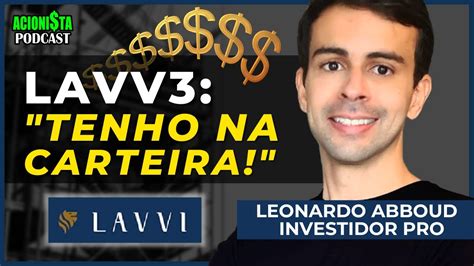 LAVV3 TENHO NA CARTEIRA LAVVI AÇÕES INVESTIDORES LEONARDO ABBOUD