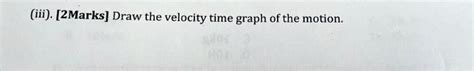 Iii [2marks] Draw The Velocity Time Graph Of The Mo Solvedlib