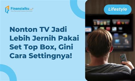 Rekomendasi Merek Dan Cara Setting Set Top Box TV Digital