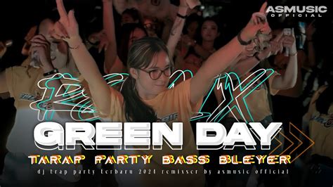 Dj Terbaru Green Day Trap Party Bass Bleyer Viral Tiktok Asmusic