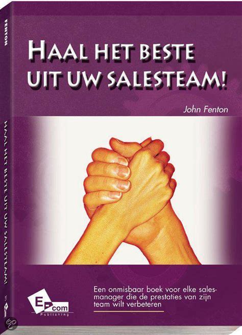 Haal Het Beste Uit Uw Salesteam John Fenton 9789076903217 Boeken