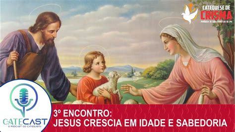 Catecast Ep Jesus Crescia Em Idade E Sabedoria Youtube