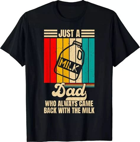 Hot Trending T Shirt With Just A Dad Who Always Came Back With The Milk