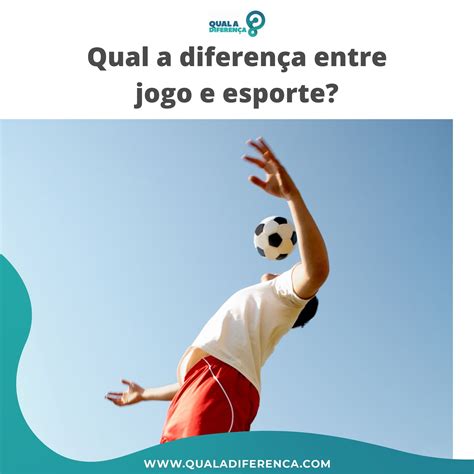 Qual a diferença entre jogo e esporte Qual a Diferença