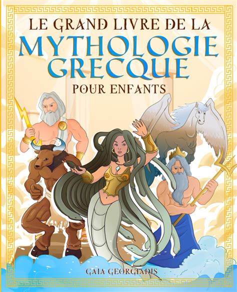 Le Grand Livre De La Mythologie Grecque Pour Enfants Tout Sur Les