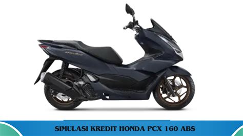 Sambut Lebaran Dengan Skutik Impian Honda Pcx 160 Abs Cek Simulasi