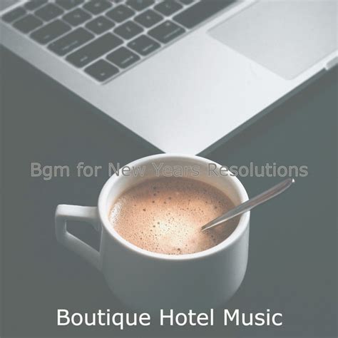 Bgm For New Years Resolutions Album By Boutique Hotel Music Spotify