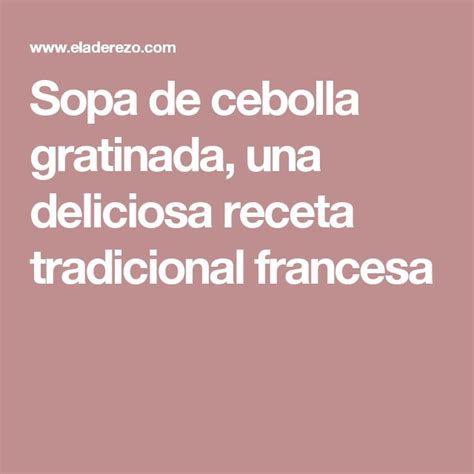 Sopa De Cebolla Gratinada Una Deliciosa Receta Tradicional Francesa