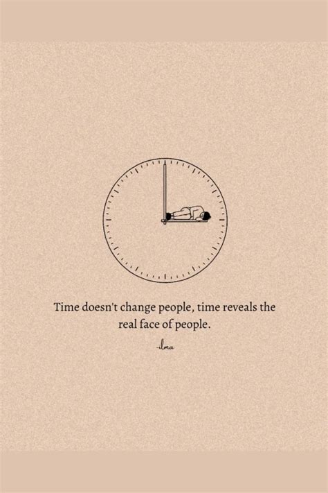 Time Doesn T Change People Time Reveals The Real Face Of People