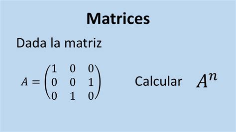 Operaciones Con Matrices Ejercicio Potencia N Sima De La Matriz