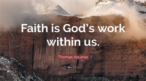 Thomas Aquinas Quote Faith Is Gods Work Within Us Wallpapers