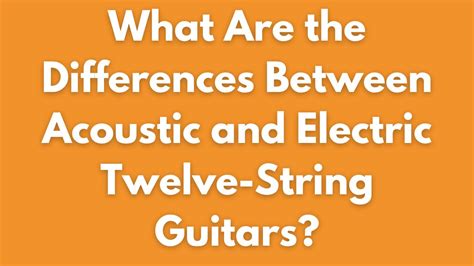 What Are The Differences Between Acoustic And Electric Twelve String