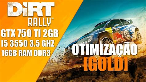 Dirt Rally GTX 750 TI 2GB I5 3550 e 16GB RAM Otimização Gold YouTube